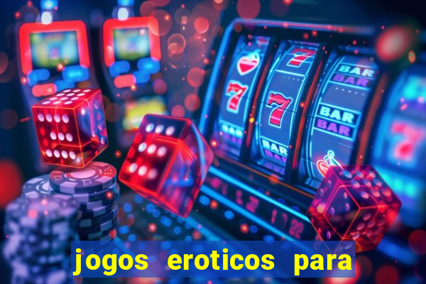 jogos eroticos para maiores de 18 anos